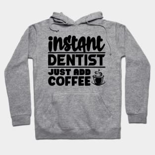 Instant dentist just add coffee Hoodie